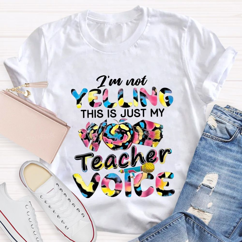 I'M Not Yelling This Is Just My Teacher Voice Teacher T-Shirt