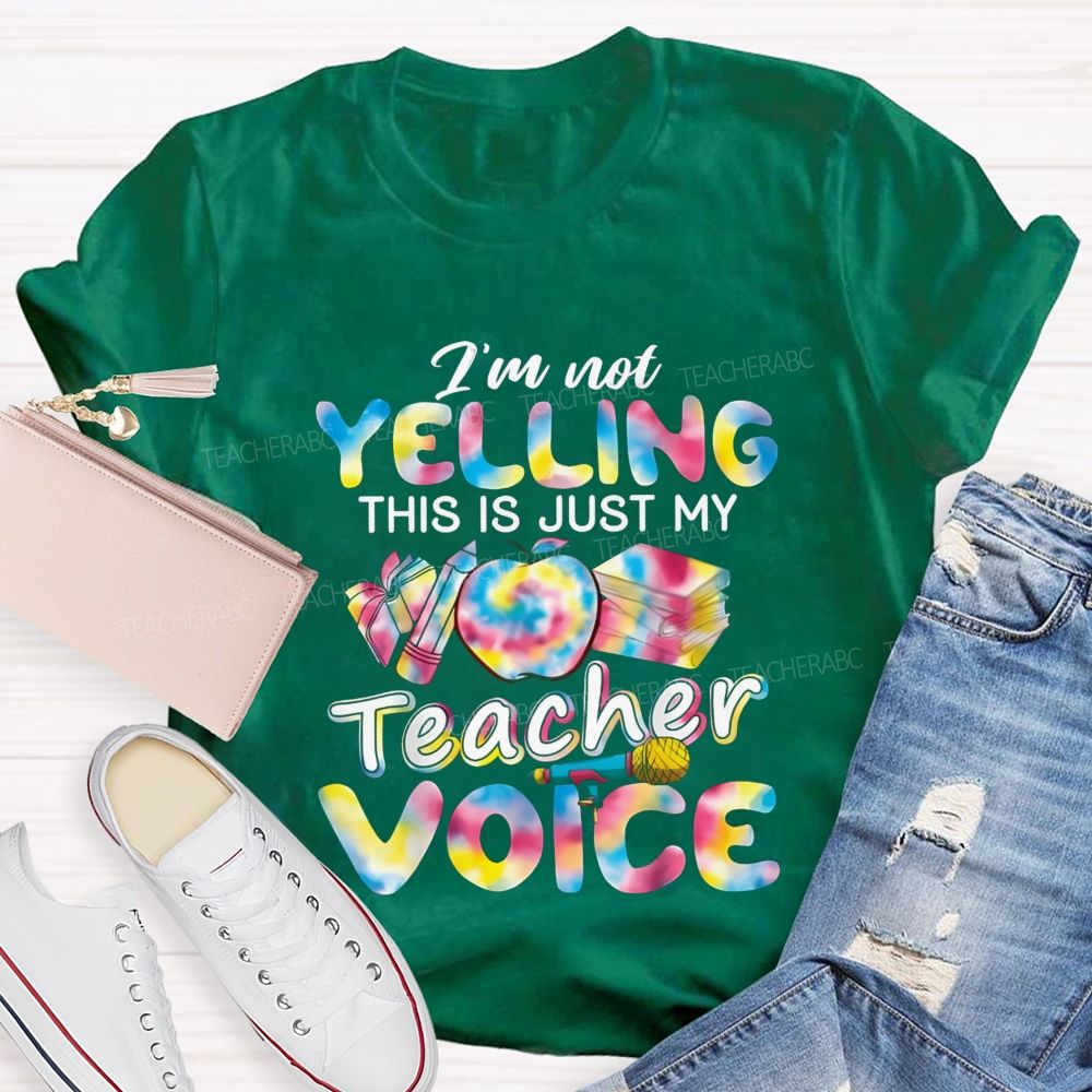 I'M Not Yelling This Is Just My Teacher Voice Teacher T-Shirt