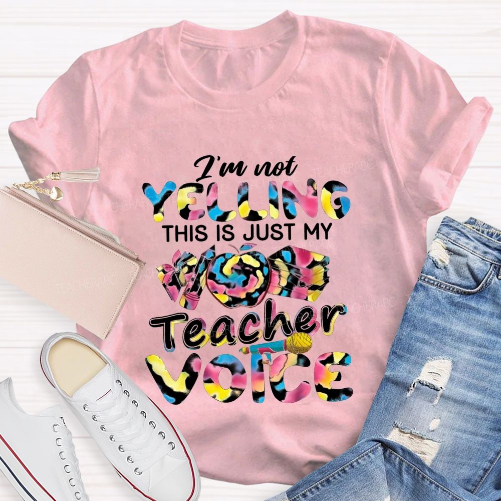 I'M Not Yelling This Is Just My Teacher Voice Teacher T-Shirt