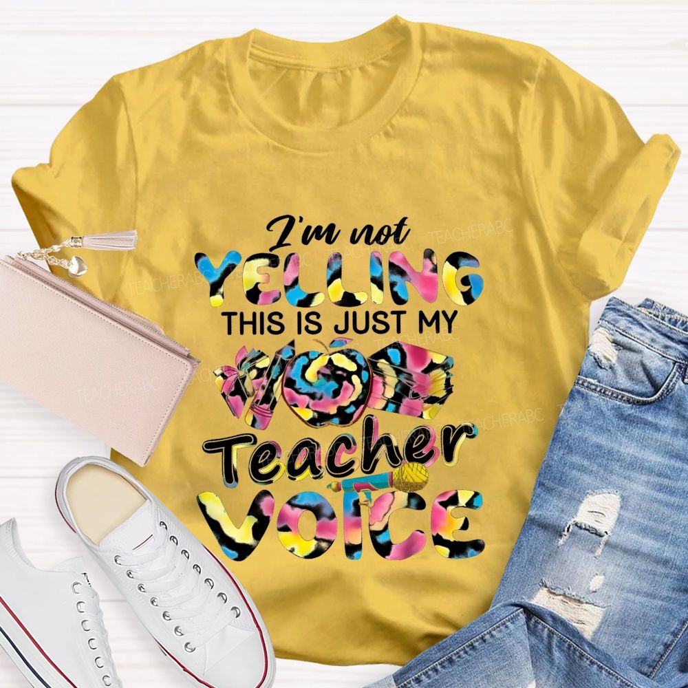 I'M Not Yelling This Is Just My Teacher Voice Teacher T-Shirt