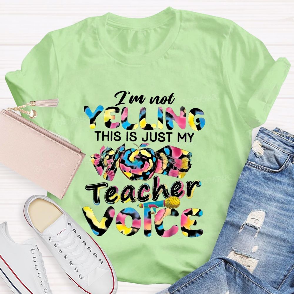 I'M Not Yelling This Is Just My Teacher Voice Teacher T-Shirt