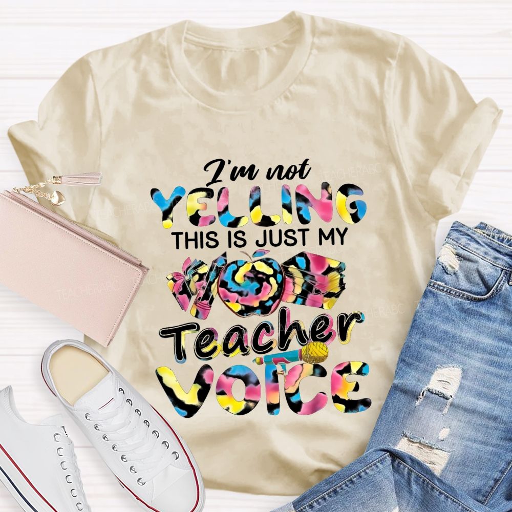 I'M Not Yelling This Is Just My Teacher Voice Teacher T-Shirt