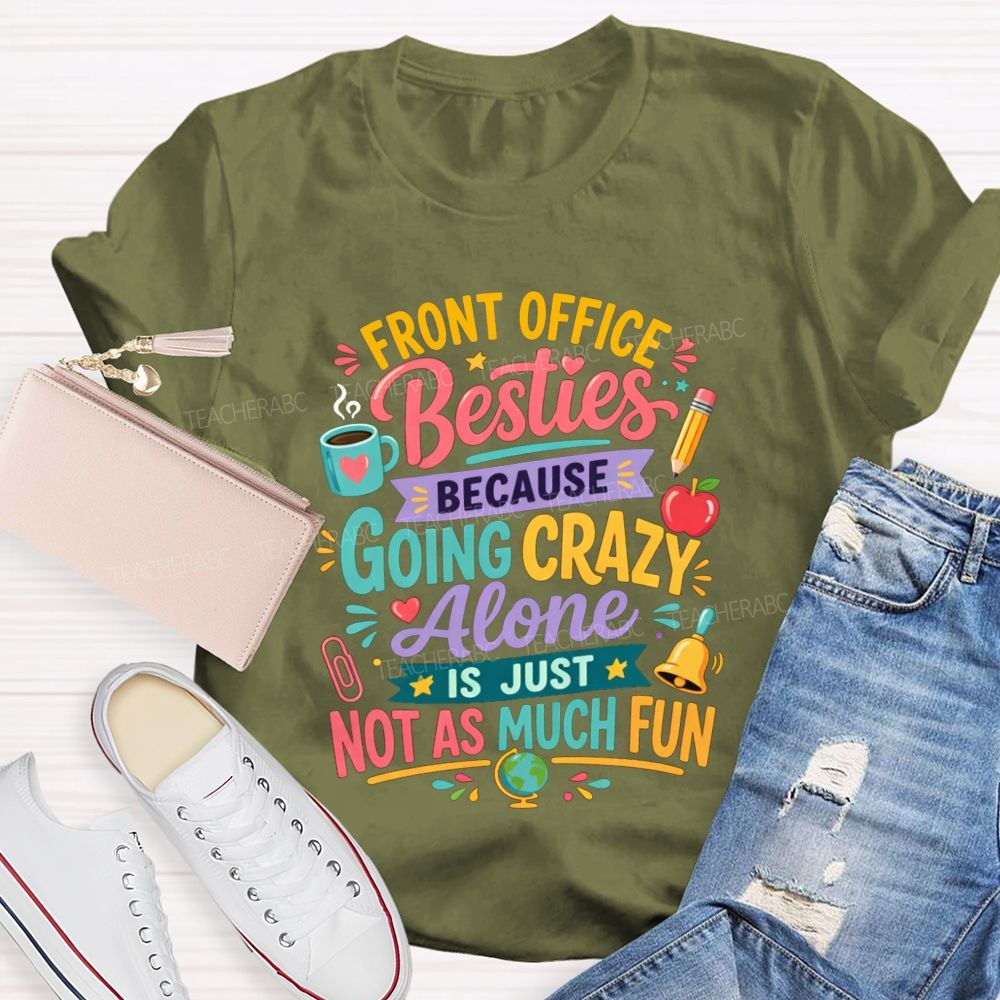 Front Office Besties Because Going Crazy Alone Is Just Not As Much Fun T-shirt
