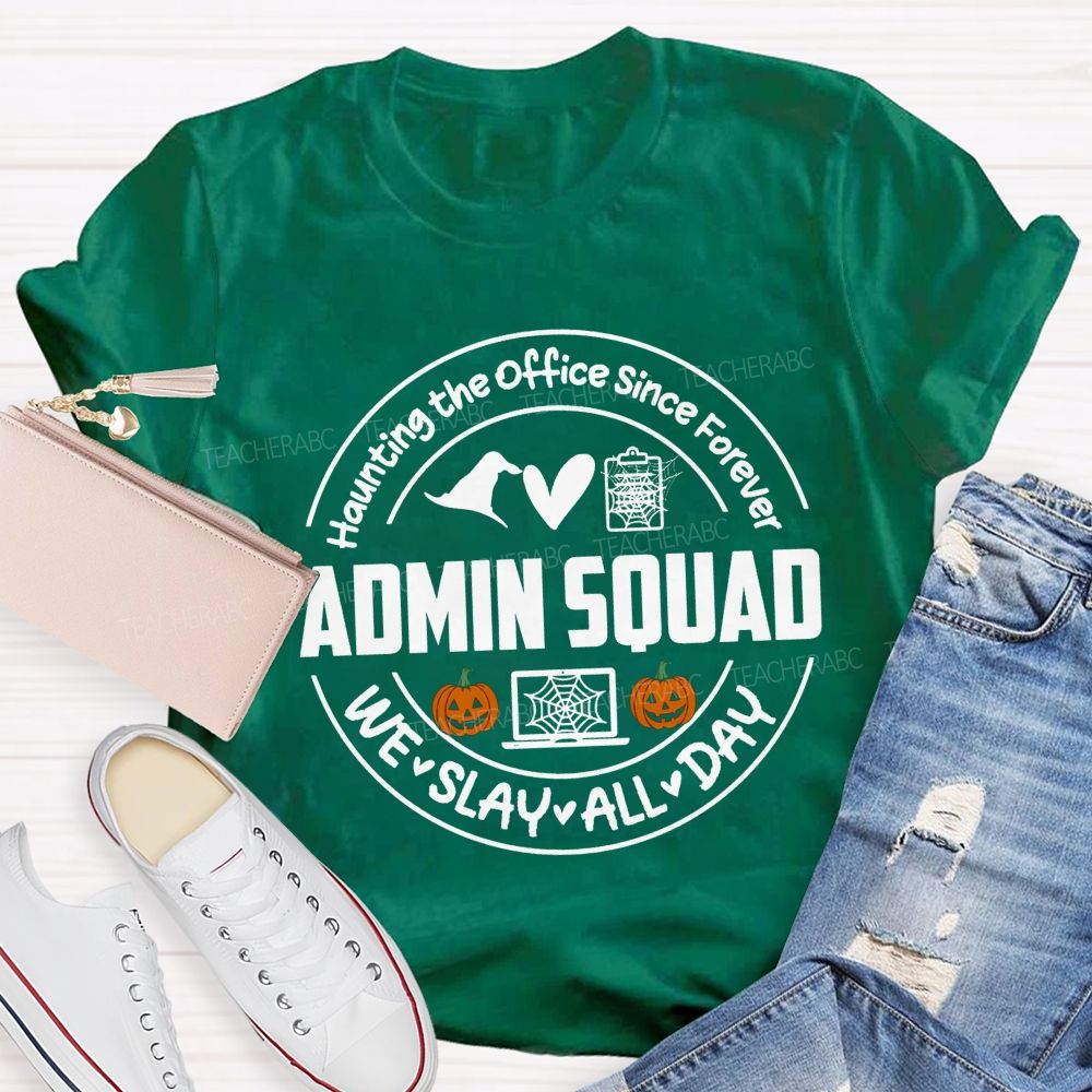 Haunting The Office Since Forever Admin Squad We Slay All Day T-shirt