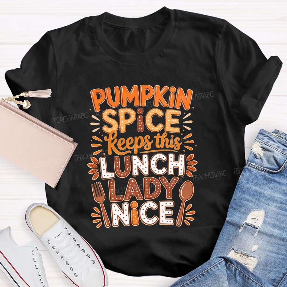 Pumpkin Spice Keeps This Lunch Lady Nice T-shirt