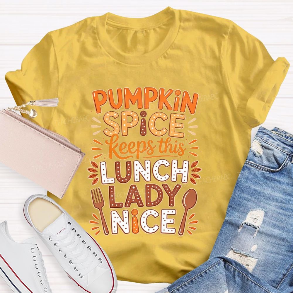 Pumpkin Spice Keeps This Lunch Lady Nice T-shirt