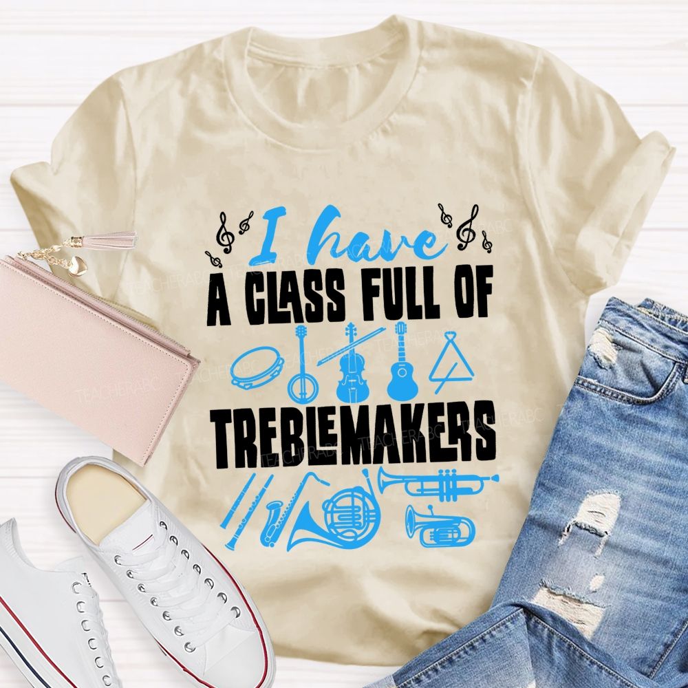 I Have A Class Full Of Treblemakers T-shirt