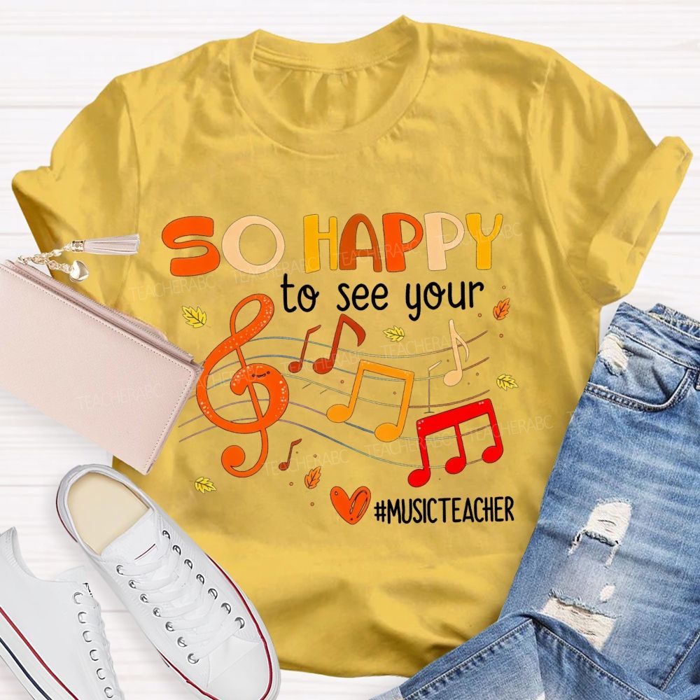 So Happy To See You Music Teacher T-shirt