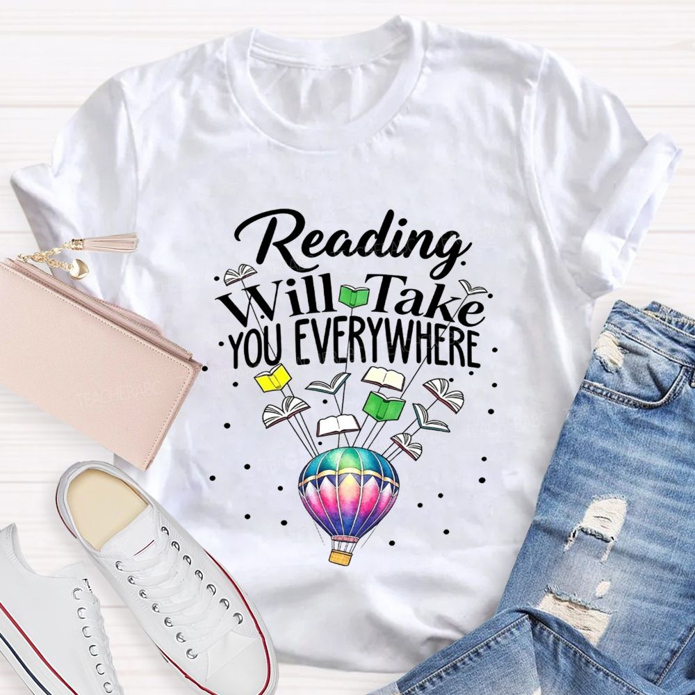 Reading Will Take You Everywhere Teacher T-shirt