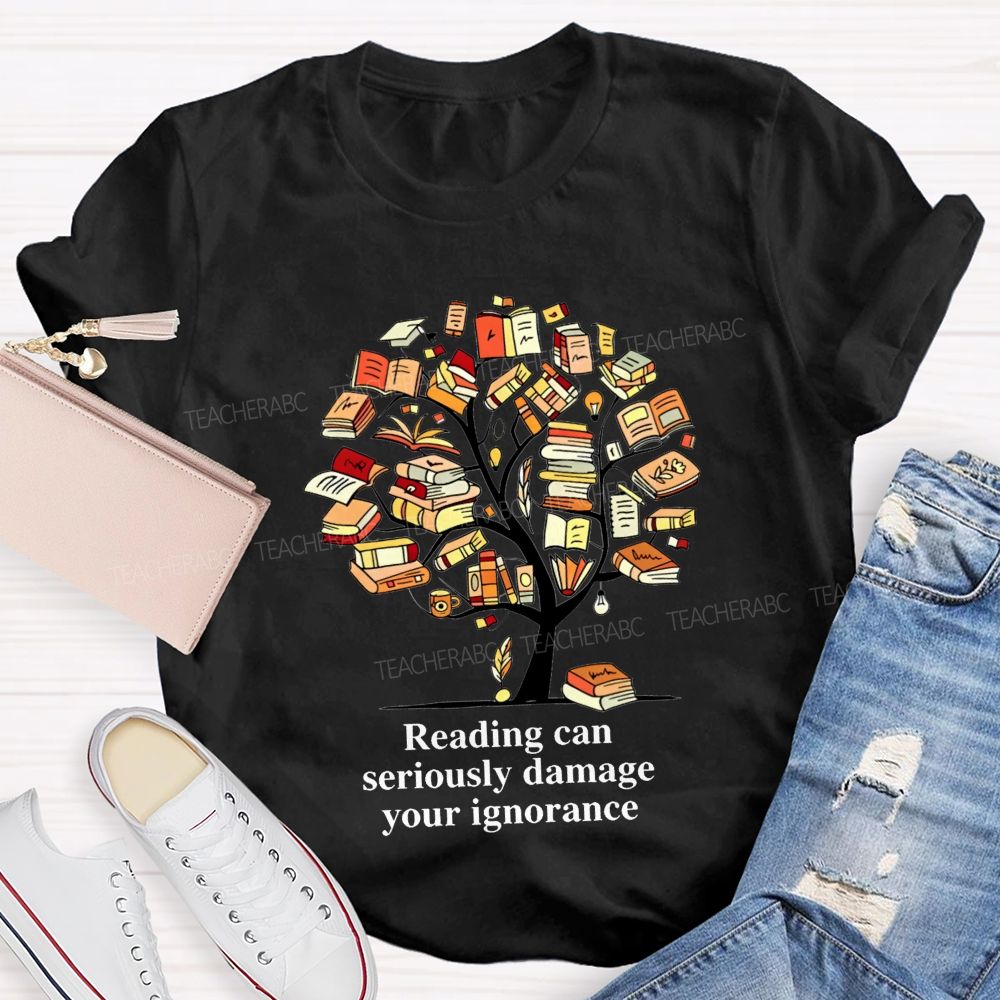 Reading Can Seriously Damage Your Ignorance T-shirt