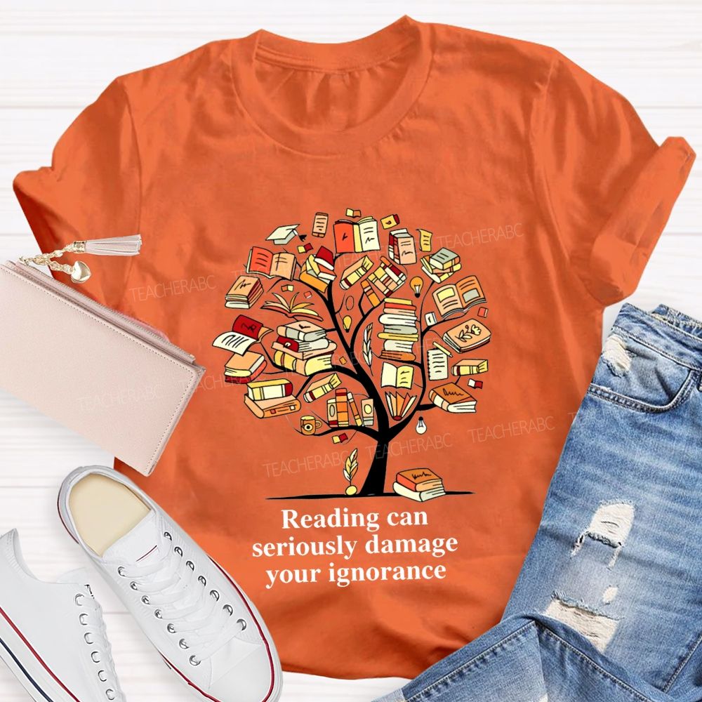 Reading Can Seriously Damage Your Ignorance T-shirt