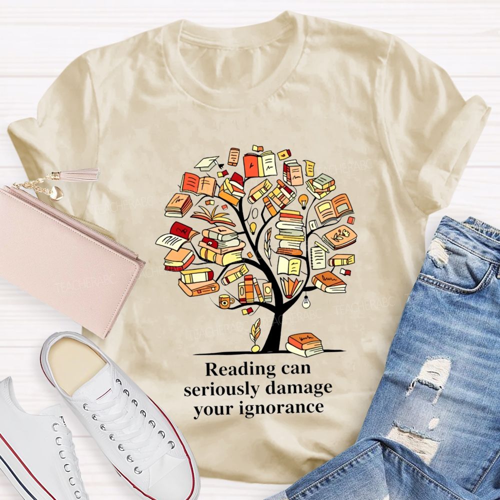 Reading Can Seriously Damage Your Ignorance T-shirt