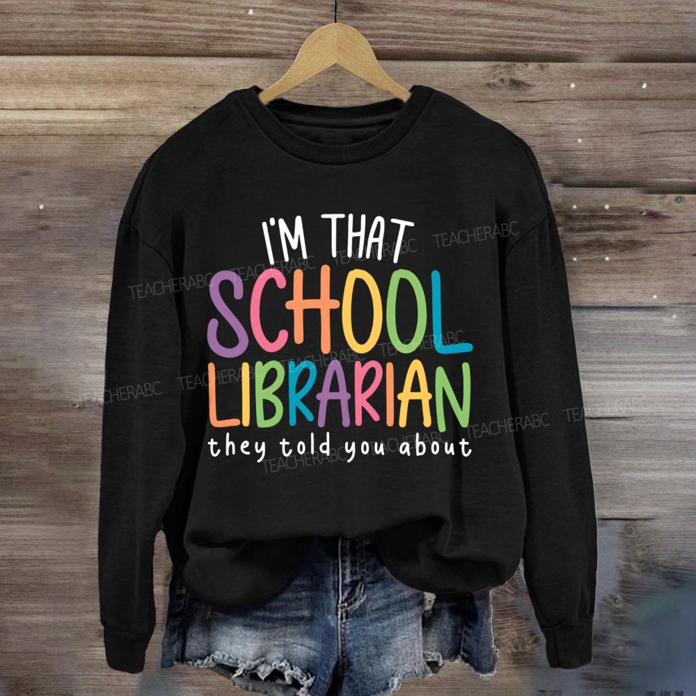 I'M That Librarian That They Told You About Sweatshirt