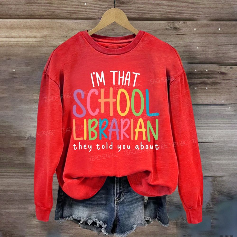 I'M That Librarian That They Told You About Sweatshirt