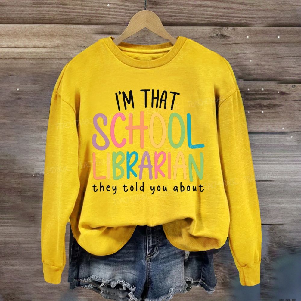 I'M That Librarian That They Told You About Sweatshirt