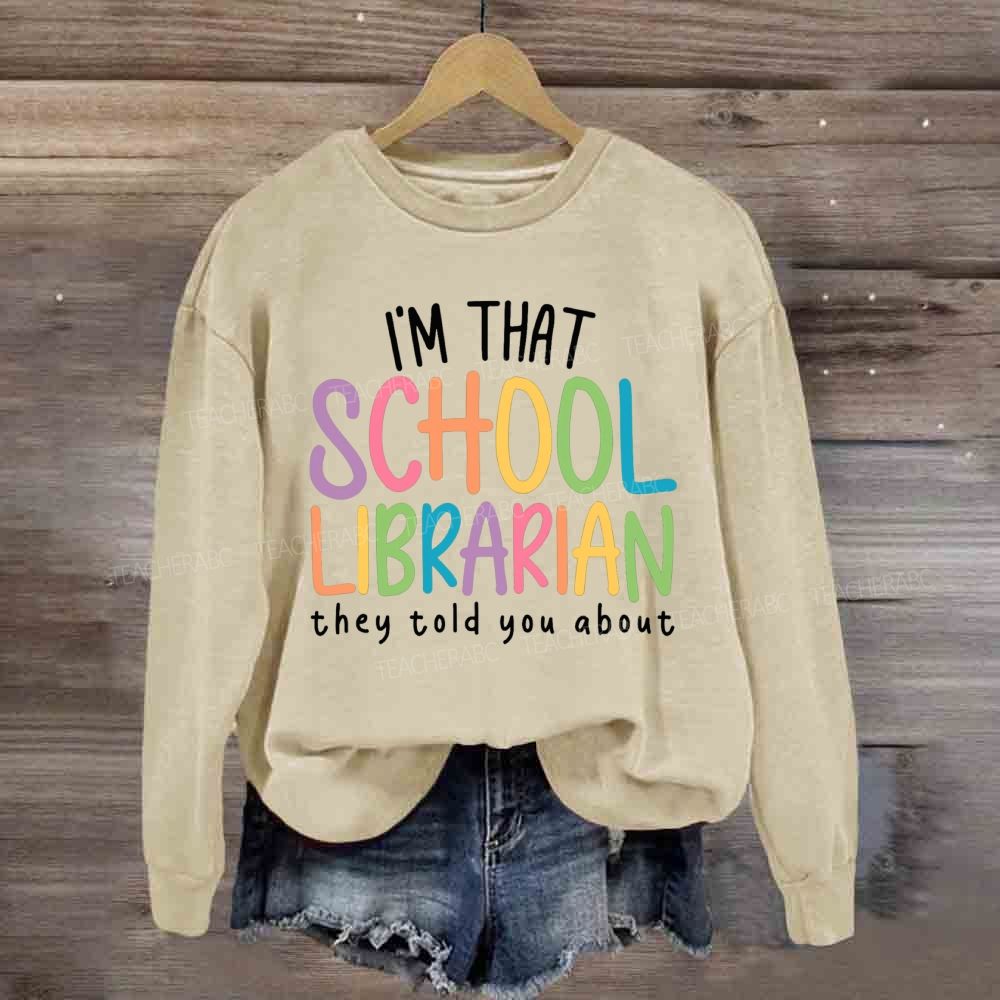 I'M That Librarian That They Told You About Sweatshirt