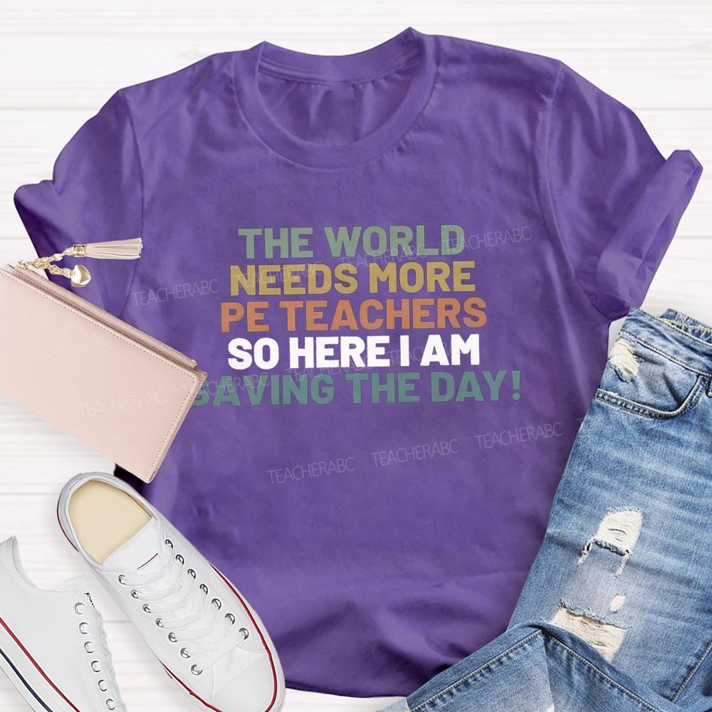 The World Needs More Pe Teachers So Here I Am Saving The Day T-shirt
