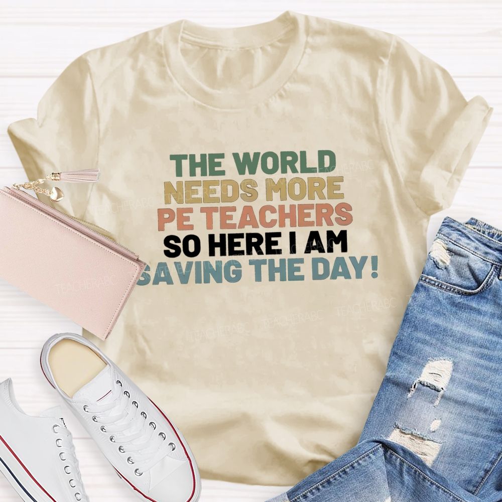 The World Needs More Pe Teachers So Here I Am Saving The Day T-shirt