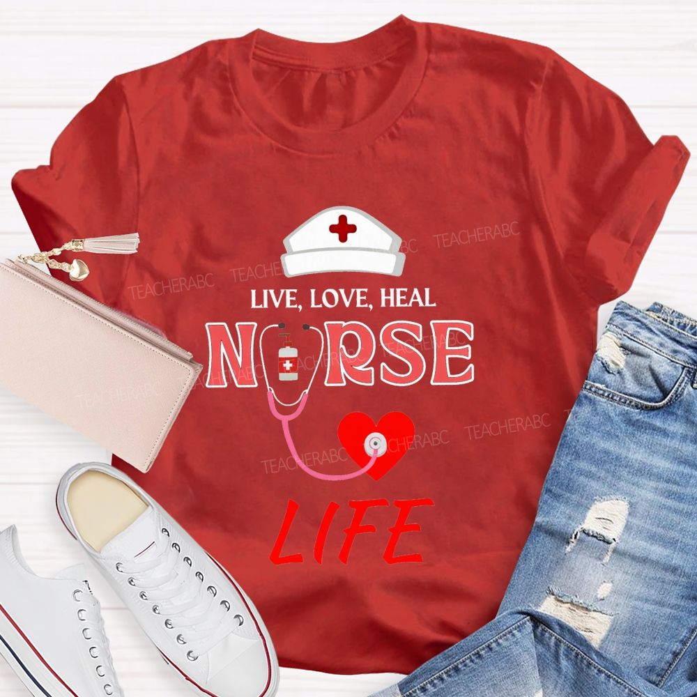 Live Love Heal Nurse Life T-shirt