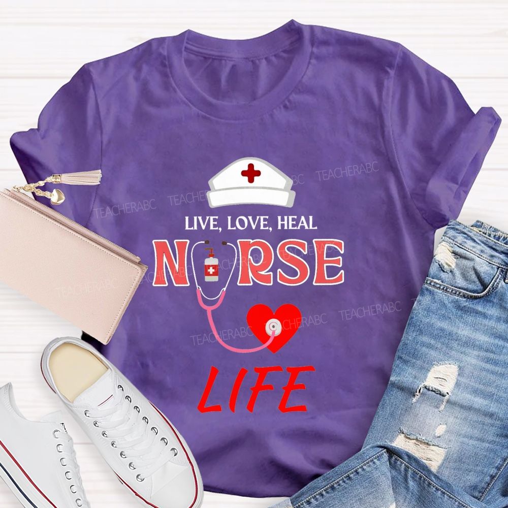 Live Love Heal Nurse Life T-shirt