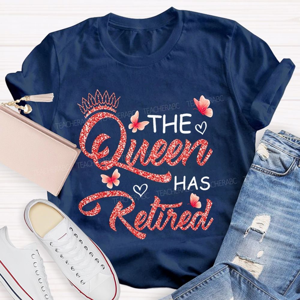 The Queen Has Retired Teacher T-shirt