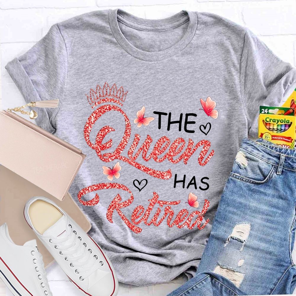 The Queen Has Retired Teacher T-shirt