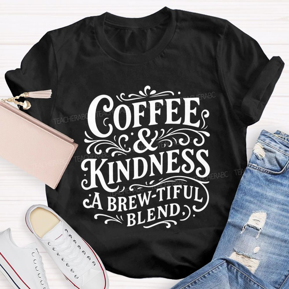 Coffee And Kindness A Brew-Tiful Blend Teacher T-shirt