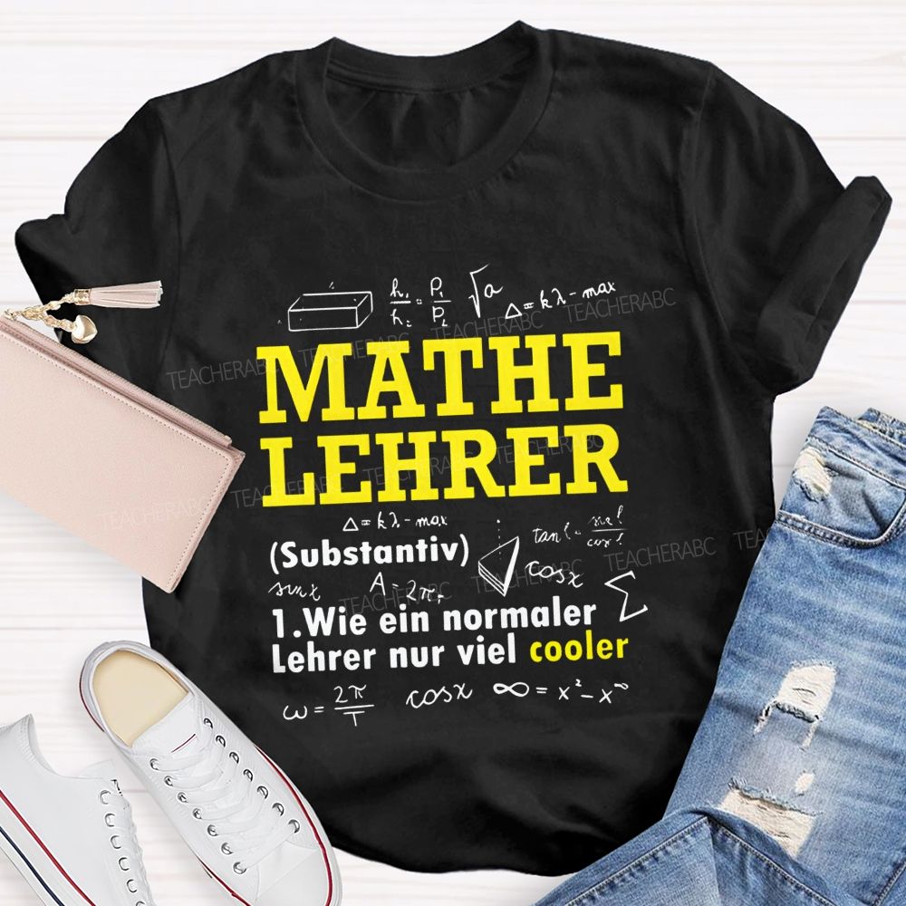 Mathe Lehrer Wie Ein Normaler Lehrer Nur Viel Cooler Teacher T-shirt