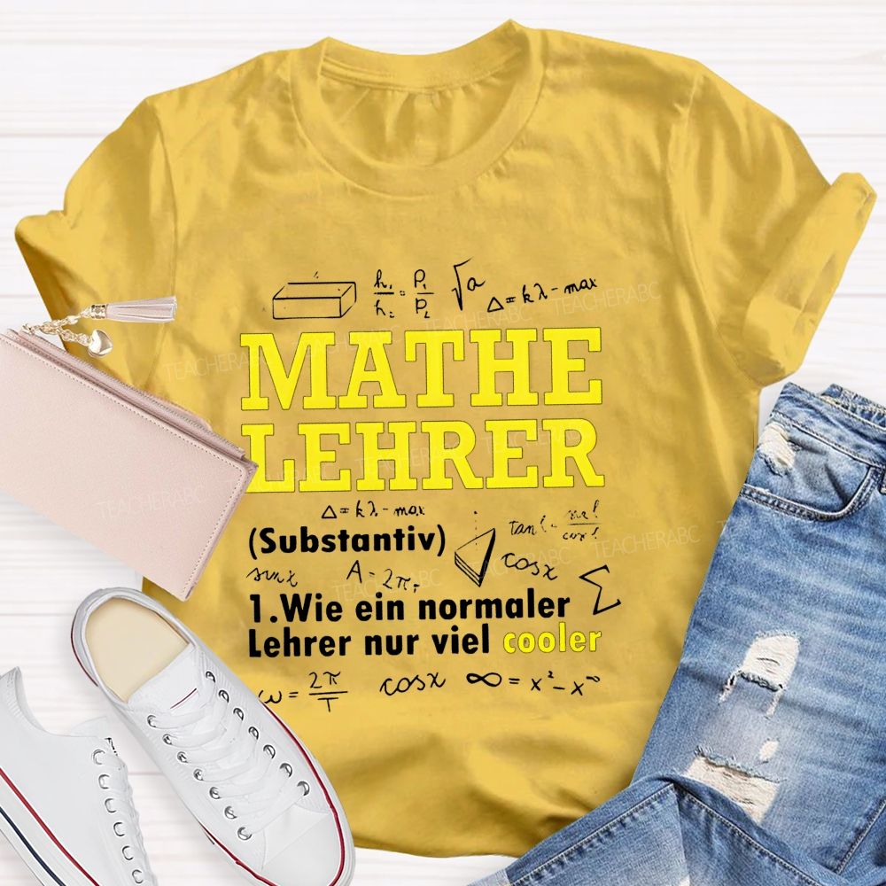 Mathe Lehrer Wie Ein Normaler Lehrer Nur Viel Cooler Teacher T-shirt