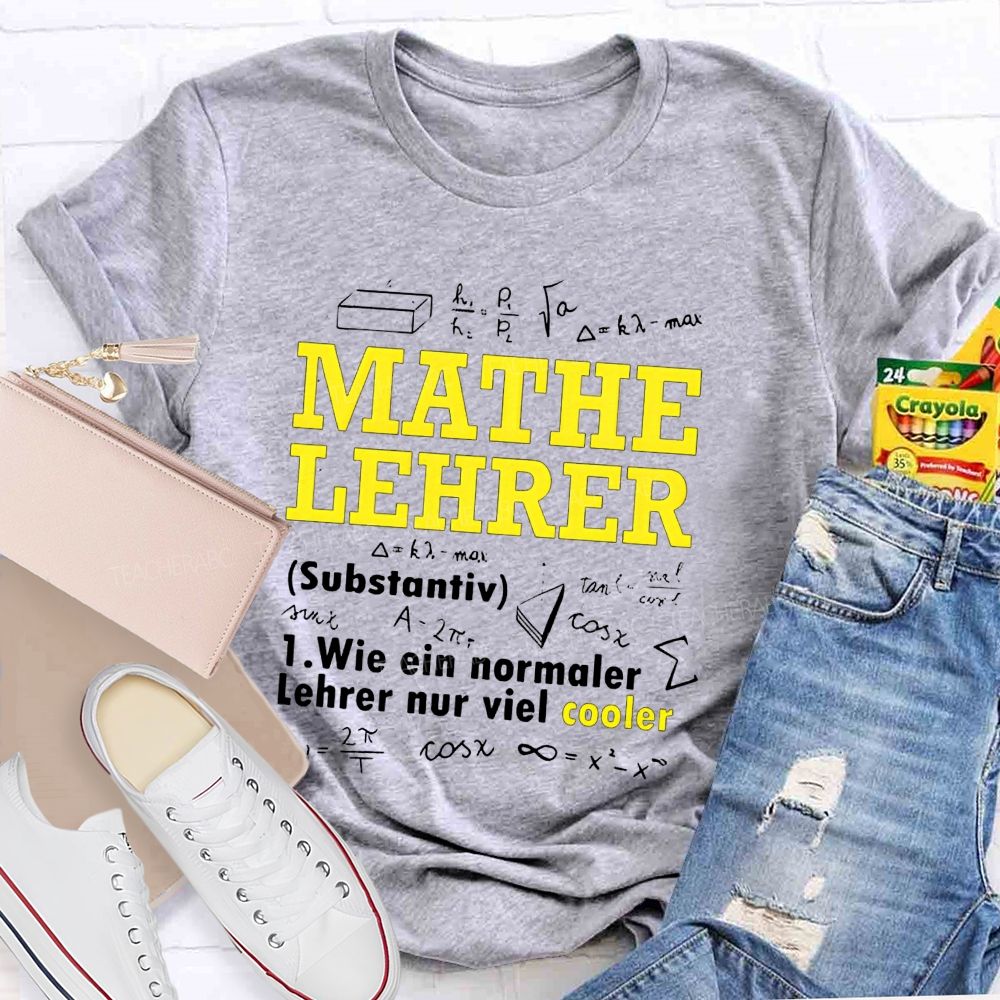 Mathe Lehrer Wie Ein Normaler Lehrer Nur Viel Cooler Teacher T-shirt
