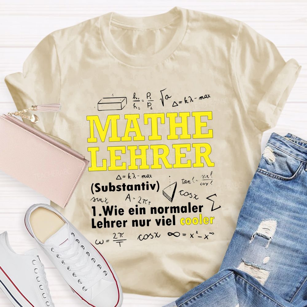 Mathe Lehrer Wie Ein Normaler Lehrer Nur Viel Cooler Teacher T-shirt