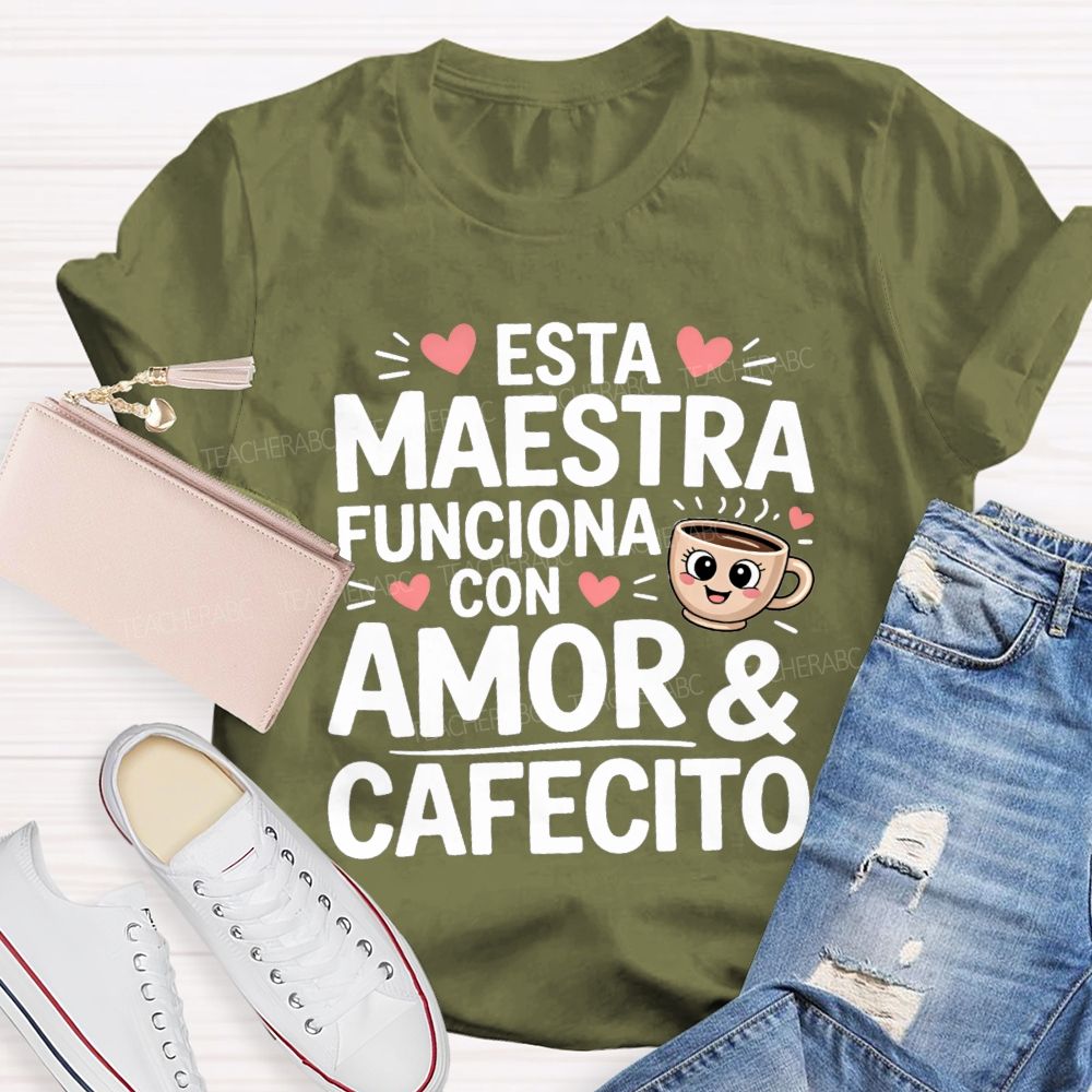Esta Maestra Funciona Con Amor And Cafecito Teacher T-shirt