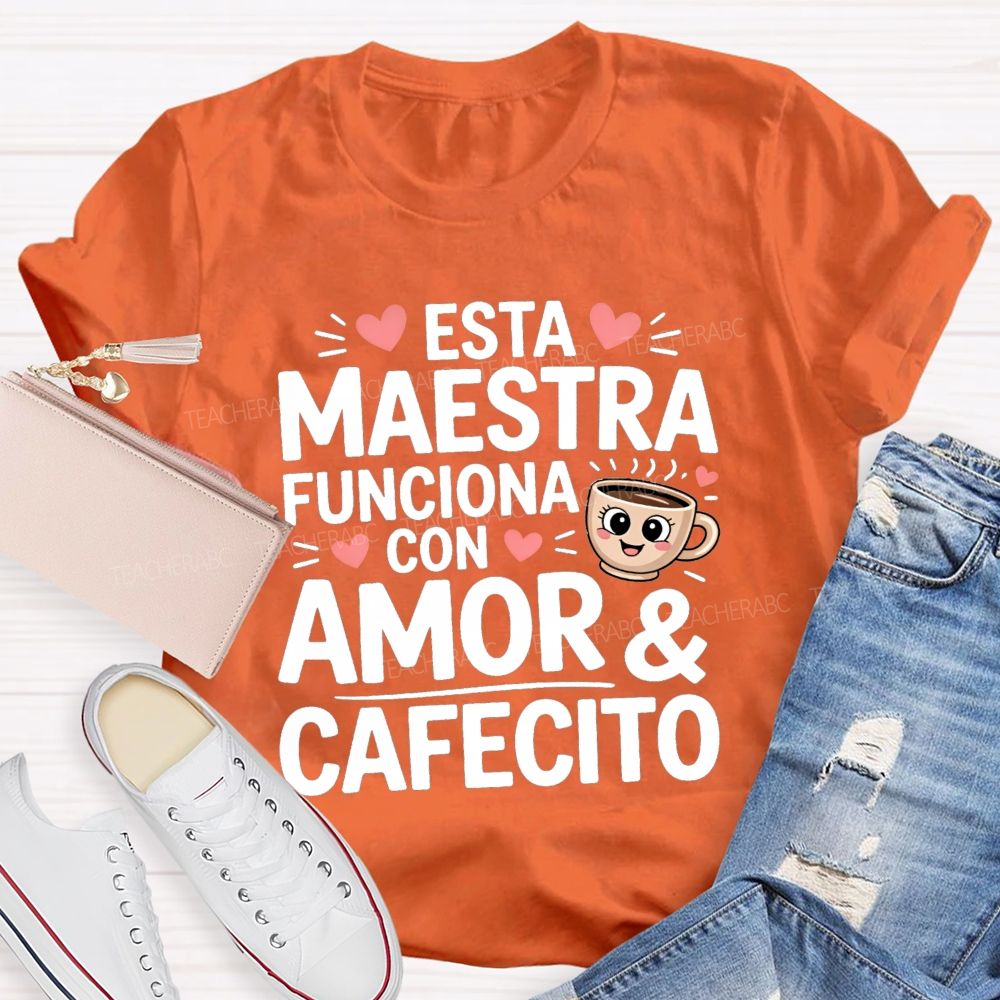 Esta Maestra Funciona Con Amor And Cafecito Teacher T-shirt