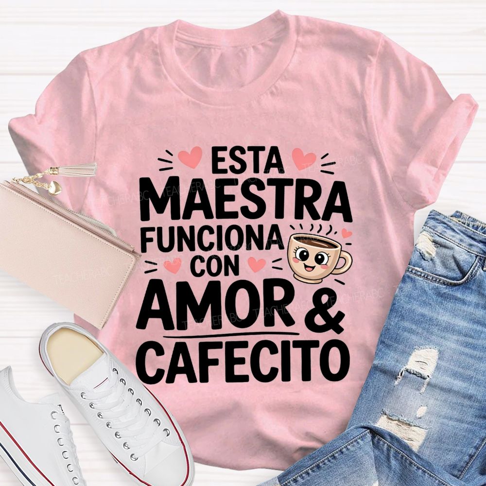 Esta Maestra Funciona Con Amor And Cafecito Teacher T-shirt