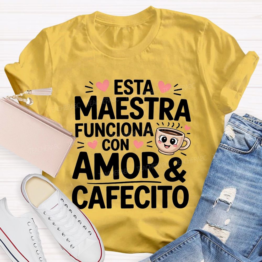 Esta Maestra Funciona Con Amor And Cafecito Teacher T-shirt