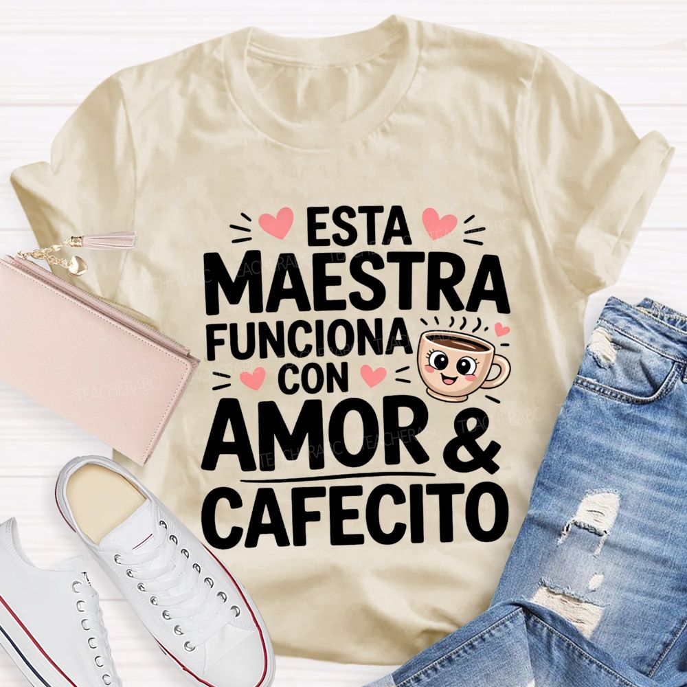 Esta Maestra Funciona Con Amor And Cafecito Teacher T-shirt