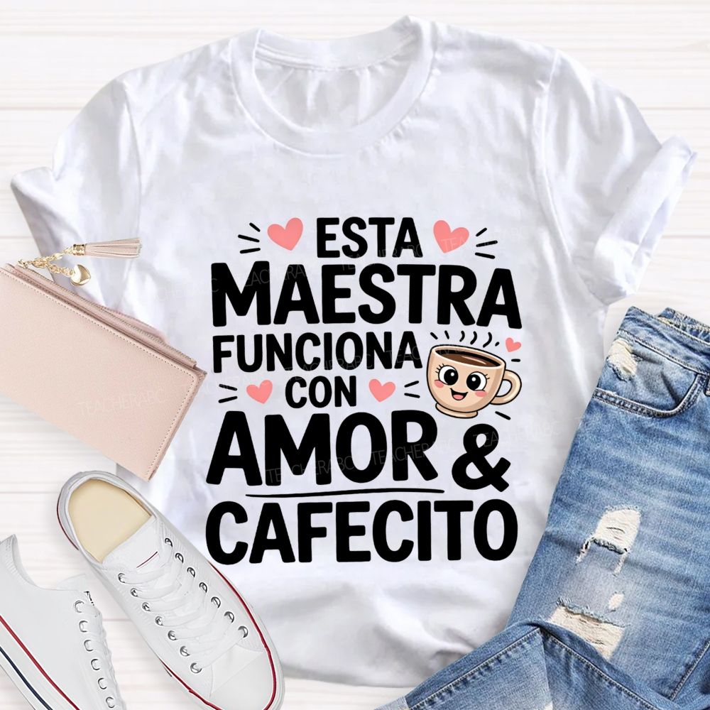 Esta Maestra Funciona Con Amor And Cafecito Teacher T-shirt