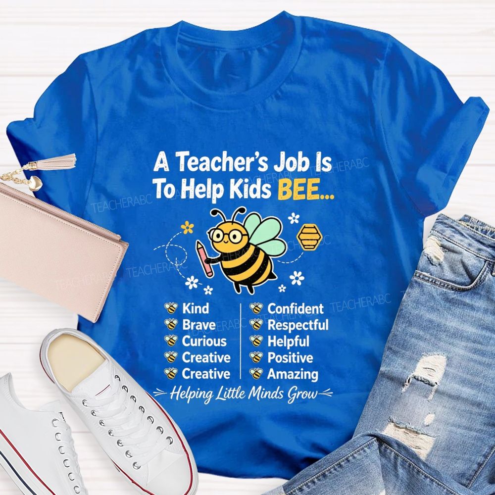 A Teacher'S Job Is To Help Kids Bee Kind Brave Curious Creative Teacher T-shirt