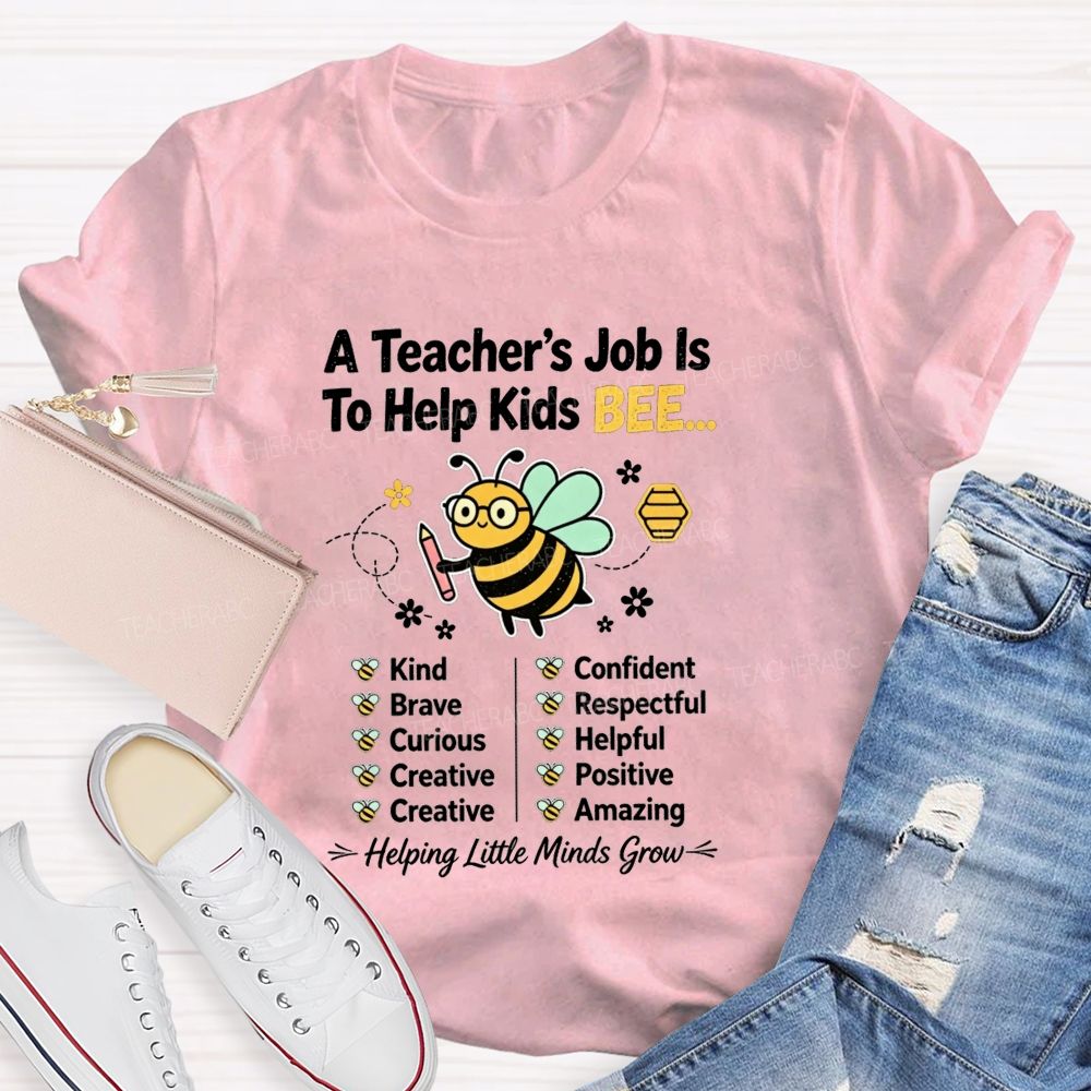 A Teacher'S Job Is To Help Kids Bee Kind Brave Curious Creative Teacher T-shirt