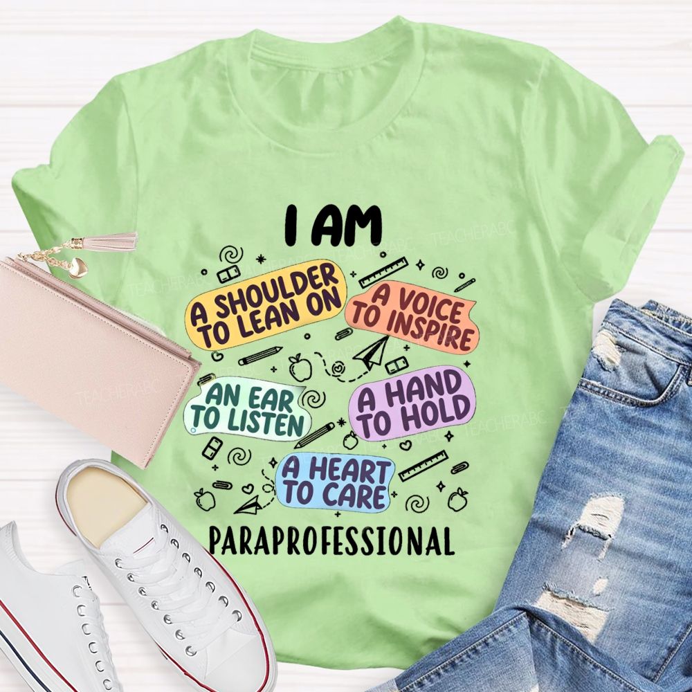 I Am A Shoulder To Lean On A Voice To Inspire An Ear To Listen A Hand To Hold A Heart To Care Paraprofessional T-shirt