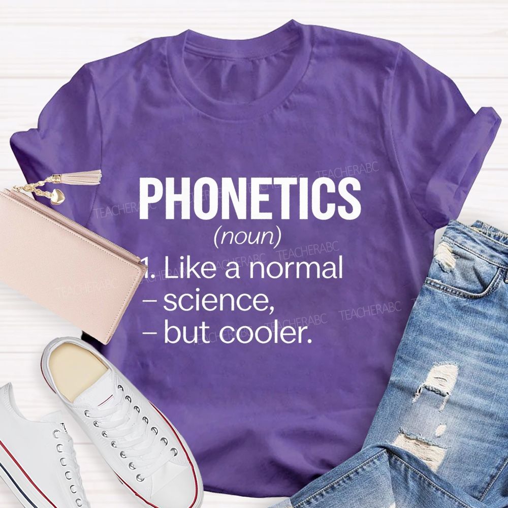 Phonetics Like A Normal Science But Cooler Teacher T-shirt