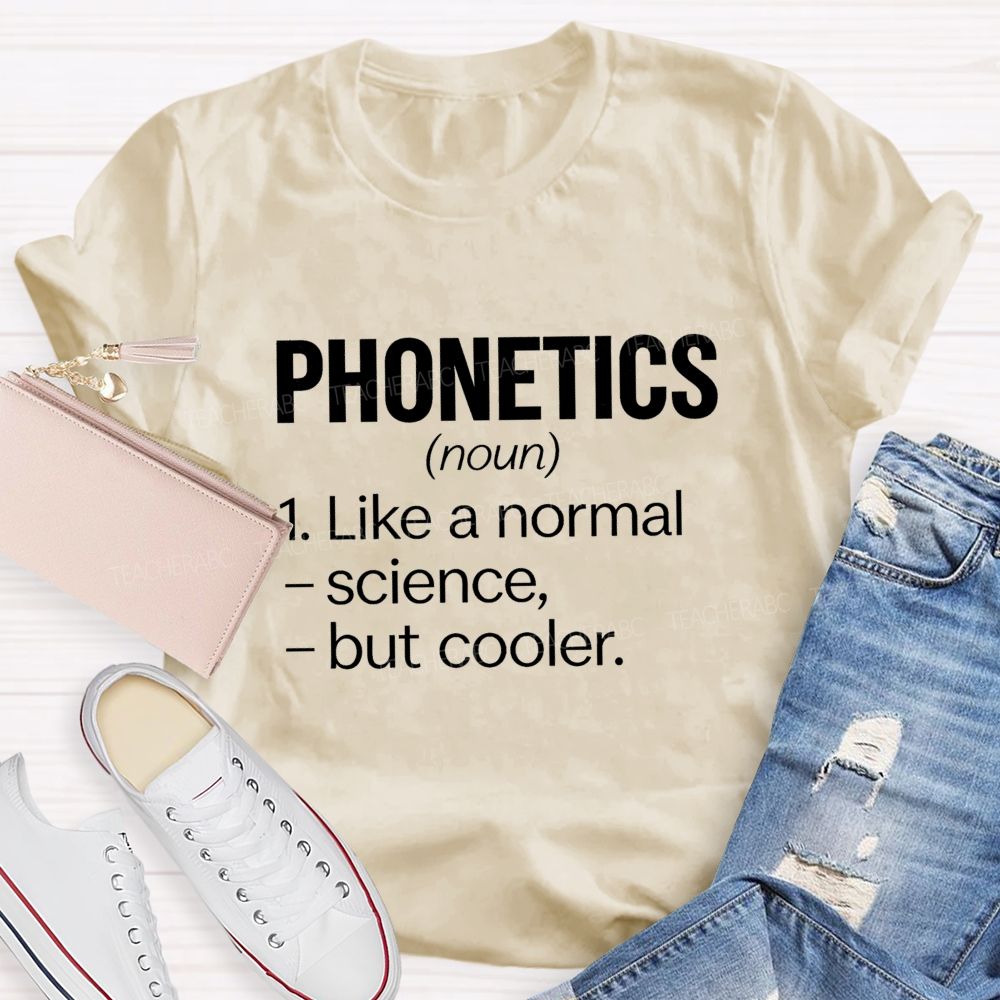 Phonetics Like A Normal Science But Cooler Teacher T-shirt