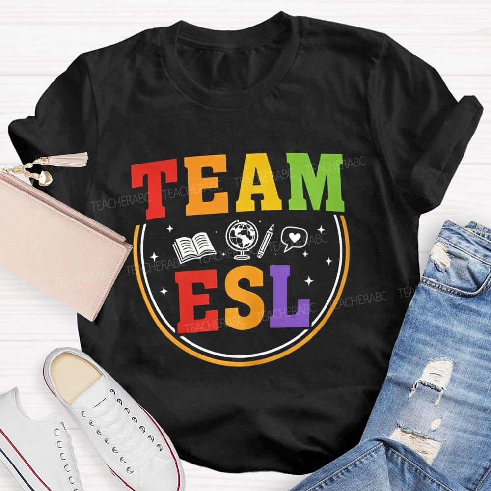 Team Esl Teaching Learning And Connecting Teacher T-shirt
