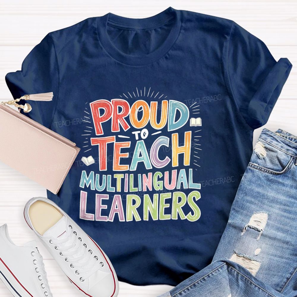 Proud To Teach Multilingual Learners Teacher T-shirt