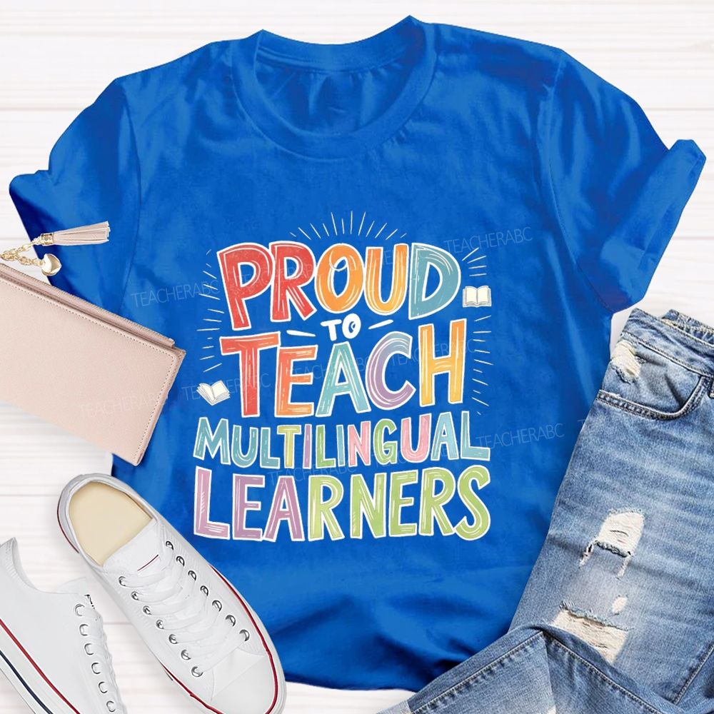 Proud To Teach Multilingual Learners Teacher T-shirt