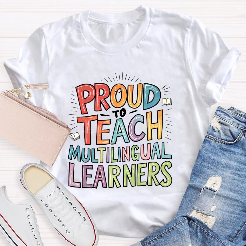 Proud To Teach Multilingual Learners Teacher T-shirt