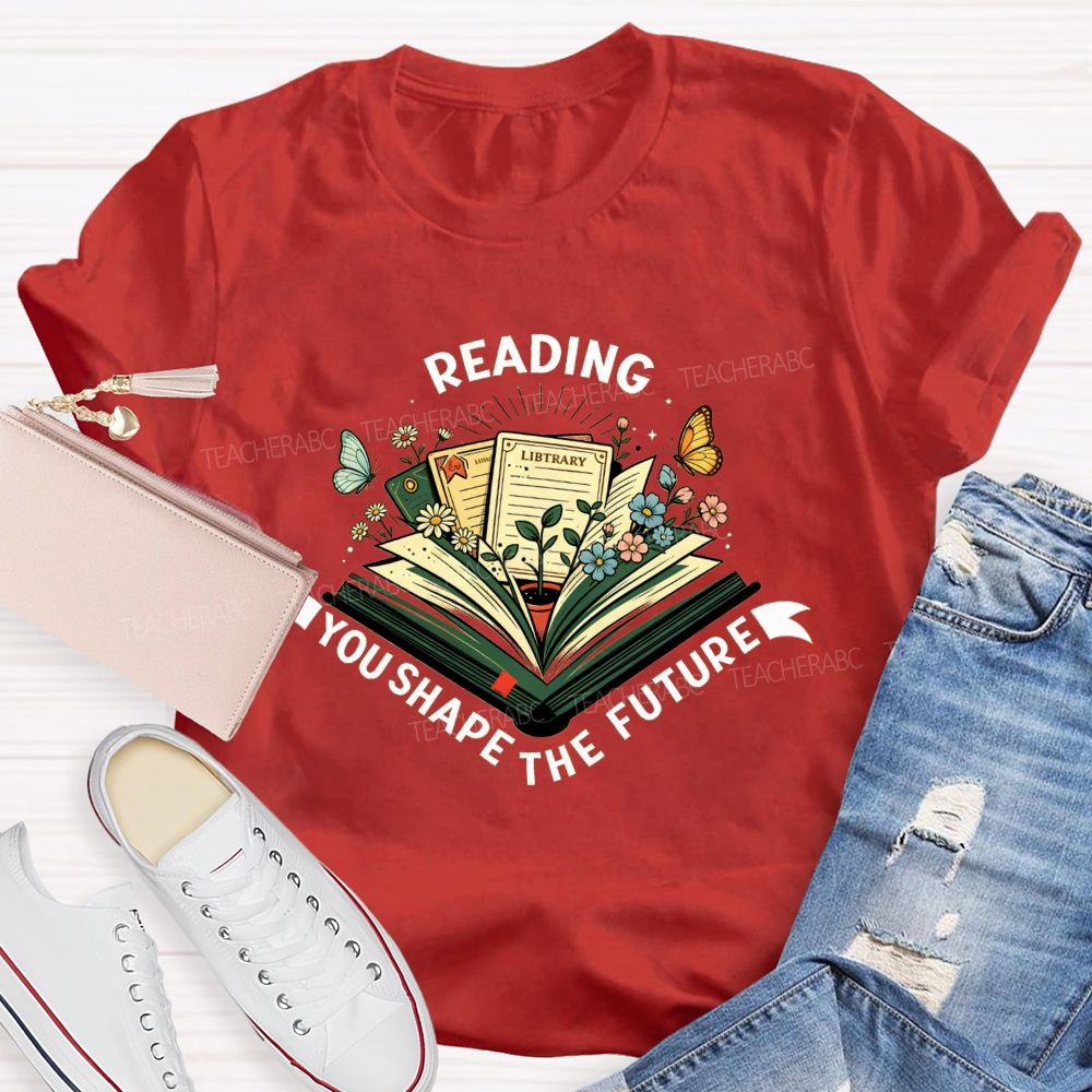 Reading You Shape The Future Teacher T-shirt