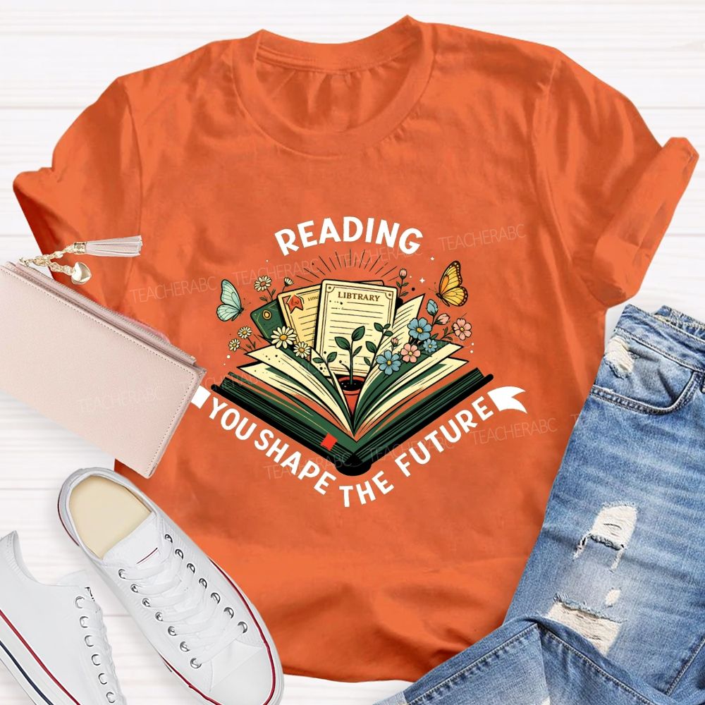Reading You Shape The Future Teacher T-shirt