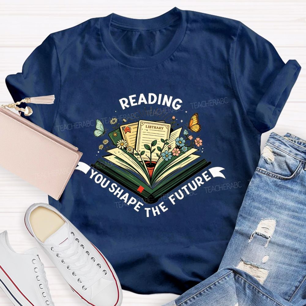 Reading You Shape The Future Teacher T-shirt