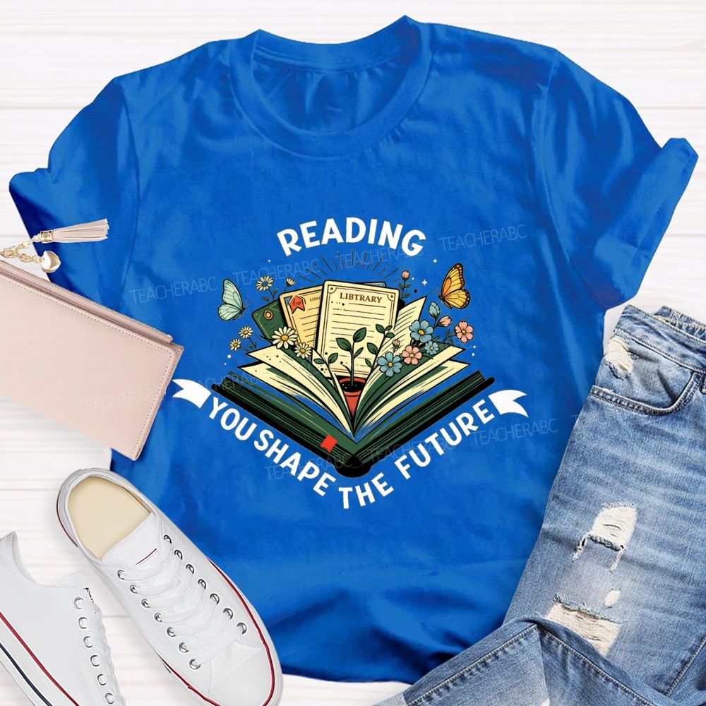 Reading You Shape The Future Teacher T-shirt